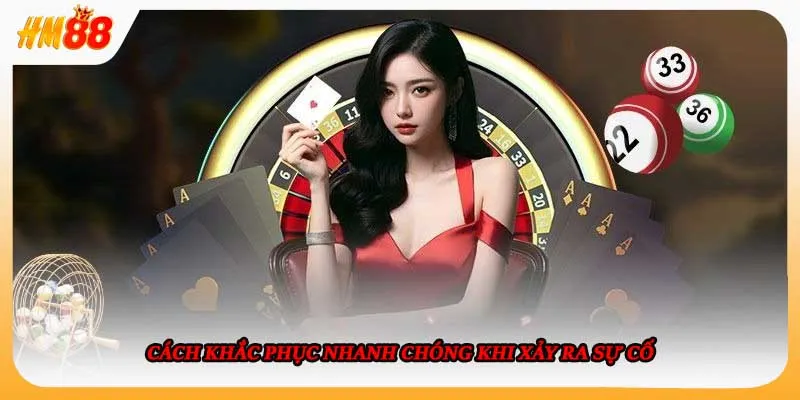 Cách khắc phục nhanh chóng khi xảy ra sự cố