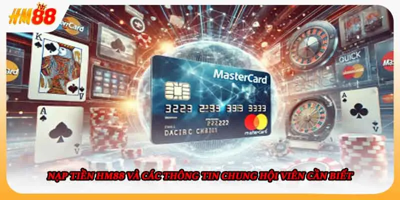 Nạp tiền HM88 và các thông tin chung hội viên cần biết