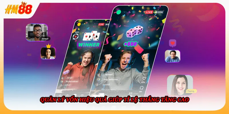 Quản lý vốn hiệu quả giúp tỉ lệ thắng tăng cao